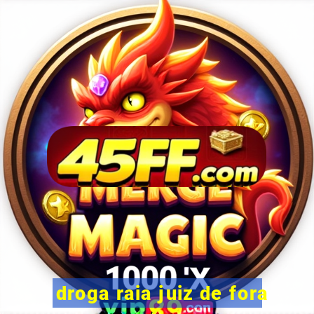 droga raia juiz de fora